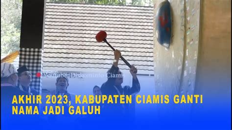 Akhir Kabupaten Ciamis Ganti Nama Jadi Galuh Youtube