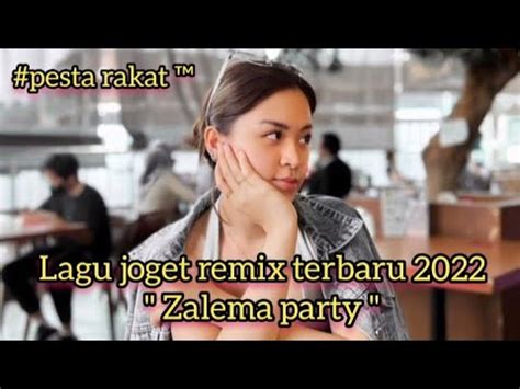 Lagu Joget Remix Terbaru Zalema Party Pesta Rakat Youtube