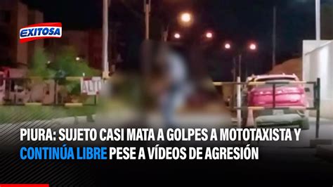 Piura Sujeto Casi Mata A Golpes A Mototaxista Y Contin A Libre Pese