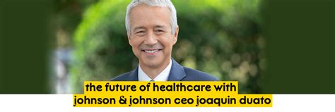 “The Future of Healthcare” with Johnson & Johnson CEO Joaquin Duato ...