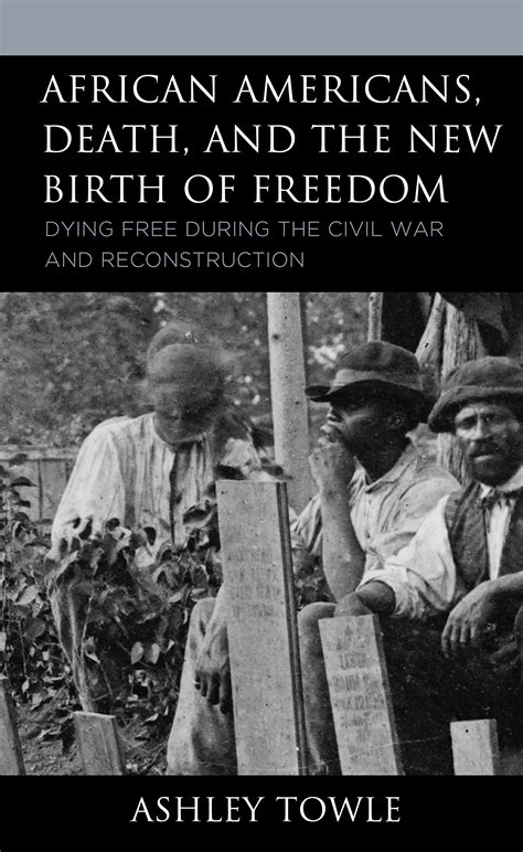 African Americans Death And The New Birth Of Freedom Dying Free