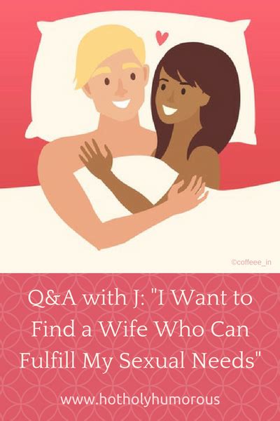 Q A With J I Want To Find A Wife Who Can Fulfill My Sexual Needs Hot Holy Humorous