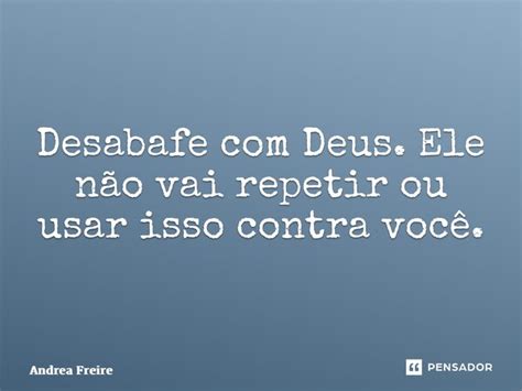 ⁠desabafe Com Deus Ele Não Vai Andrea Freire Pensador