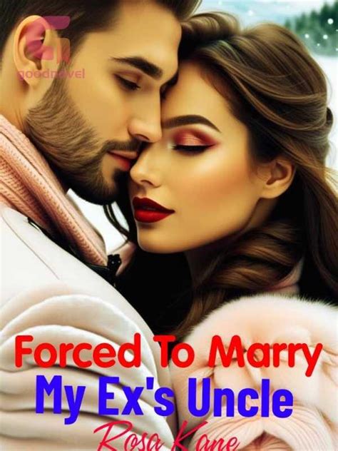 Forced To Marry My Ex S Uncle Pdf And Novel Online By Rosa Kane To Read For Free Billionaire