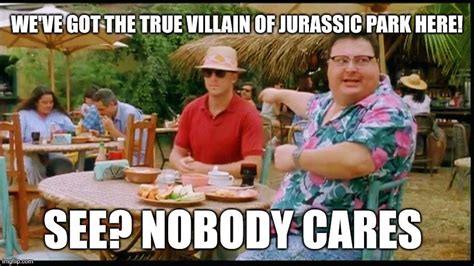 The True Villain Of Jurassic Park R Jurassicmemes