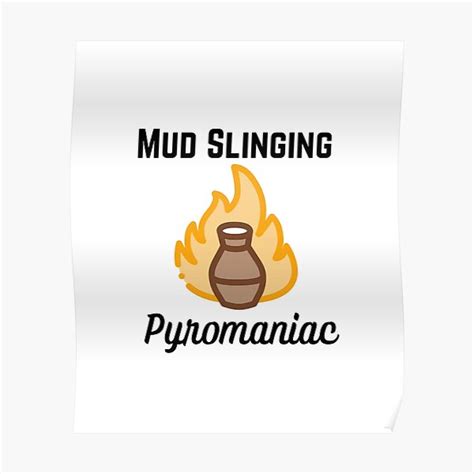 Mud Slinging Pyromaniac Pottery Ceramics Clay Poster By Jcmtees