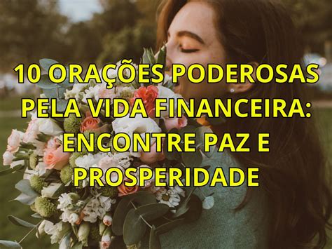 10 Orações Poderosas pela Vida Financeira Encontre Paz e Prosperidade