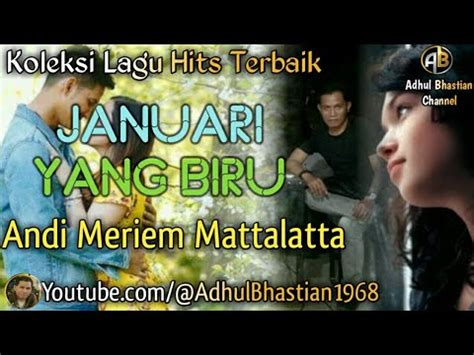 Lagu Lawas Yang Paling Banyak Dicari Januari Yang Biru Andi Meriem