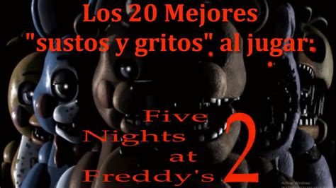 Los 20 Mejores Sustos Y Gritos Al Jugar Five Nights At Freddy S 2 YouTube