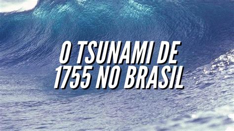 Como Foi O Tsunami No Brasil Em E Pode Acontecer De Novo Youtube