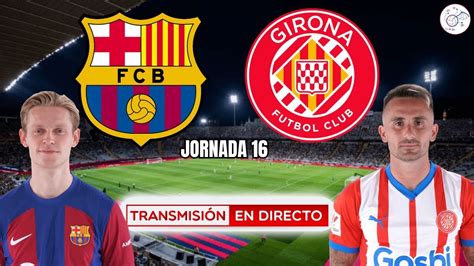 🚨fc Barcelona Vs Girona En Vivo BarÇa Girona NarraciÓn En Directo