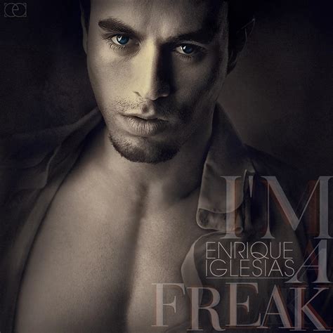 Enrique Iglesias - Im A Freak by ehsandesigns on DeviantArt