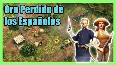 ORO PERDIDO DE LOS ESPAÑOLES EP 4 ACTO 3 CAMPAÑA AGE OF EMPIRES 3