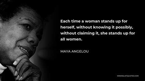 Maya Angelou Quote Each Time A Woman Stands Up For Herself Without