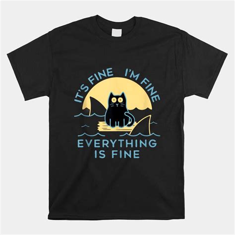 Black Cat Its Fine Im Fine Everything Is Fine Shark Shirt