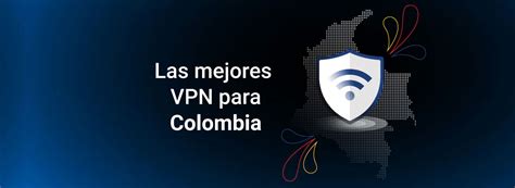 Mejores VPNs Para Colombia Las 5 Mejores Opciones De 2025 Que Elegimos