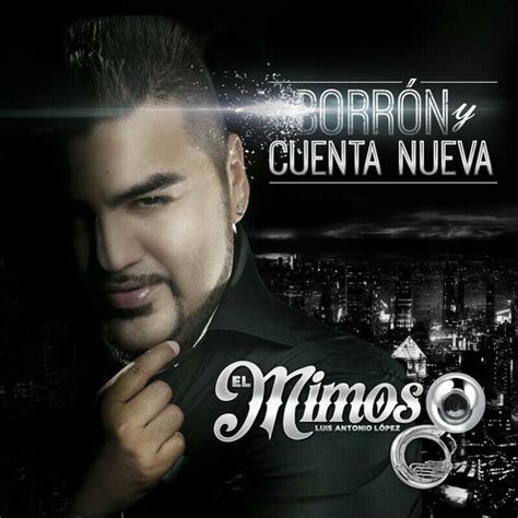 El Mimoso Luis Antonio López Borrón Y Cuenta Nueva Lyrics And Songs Deezer