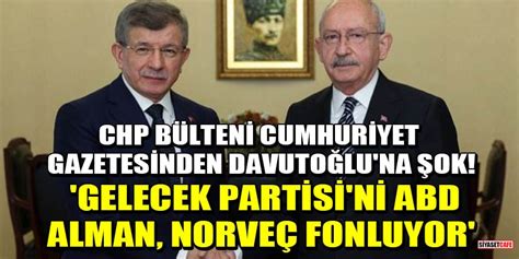 CHP bülteni Cumhuriyet gazetesinden Davutoğlu na şok Gelecek Partisi