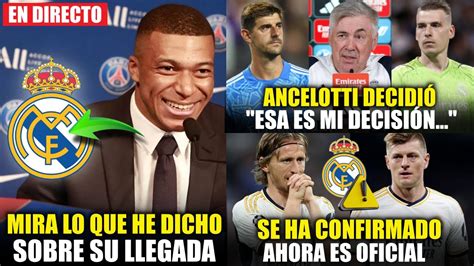 Urgente Mira Lo Que Ha Dicho Mbappe Ancelotti Elige Al Portero