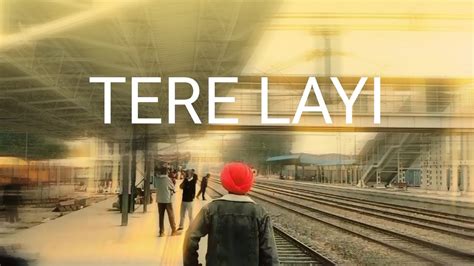 TERE LAYI | NIRVAIR PANNU | CINEMATIC VIDEO - YouTube