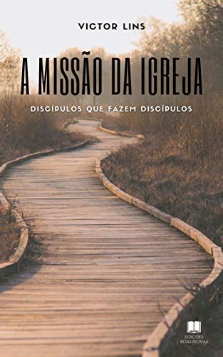 PDF A MISSÃO DA IGREJA Discípulos que fazem discípulos Saraiva