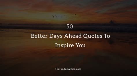 50 Better Days Ahead Quotes To Inspire You The Random Vibez