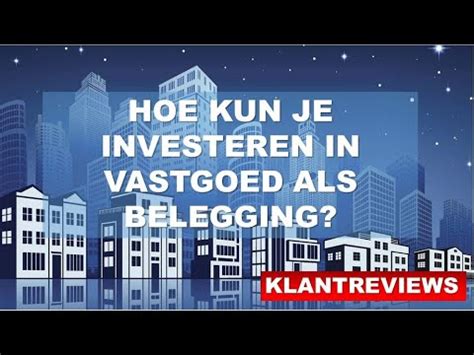 Hoe Kun Je Investeren In Vastgoed Vastgoed Als Belegging Klantreviews