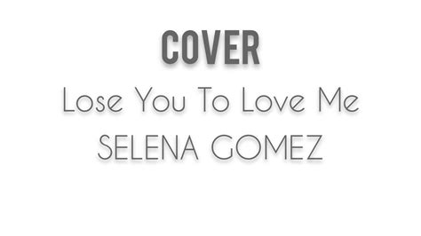 Cover Lose You To Love Me Selena Gomez 🎶🌟 Youtube