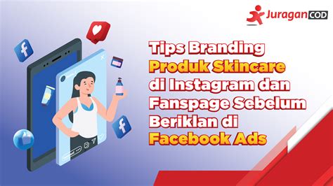 7 Tips Branding Produk Skincare Di Instagram Dan Fanspage Sebelum