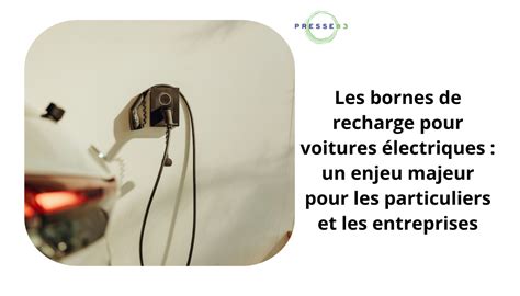 Les Bornes De Recharge Pour Voitures Lectriques Un Enjeu Majeur Pour