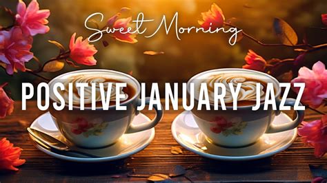 Positive January Jazz ☕ Sweet Morning Coffee Jazz Music And Upbeat