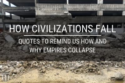 How Civilizations Fall Quotes To Remind Us How And Why Empires Collapse