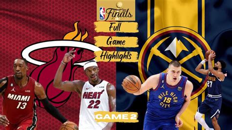 Miami Heat Vs Denver Nuggets Full Game Highlight Game 2 Nba Finals 2023 June 4 2023 Youtube