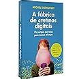 A F Brica De Cretinos Digitais Os Perigos Das Telas Para Nossas