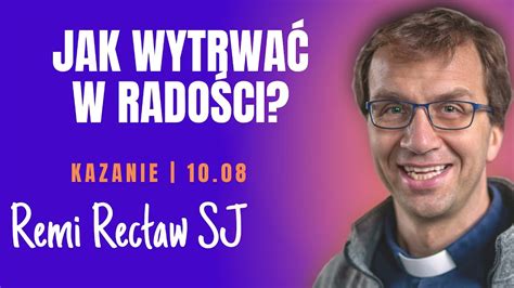 Jak wytrwać w radości Remi Recław SJ dzisiejsze kazanie 03 10