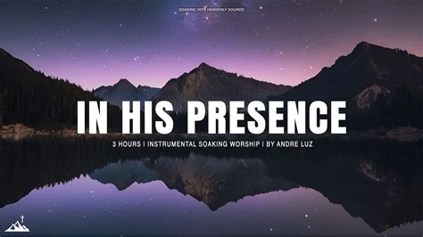 IN HIS PRESENCE INSTRUMENTAL SOAKING WORSHIP SOAKING WORSHIP