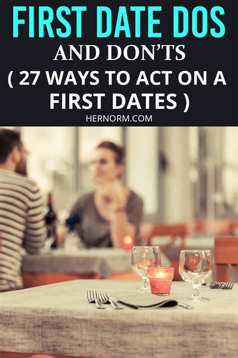 First Date Dos And Donts 27 Ways To Act On A First Dates Her Norm