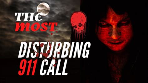 The Most Disturbing Scary And Creepy 911 Phone Call Disturbing 911 999 Calls Made By Killers