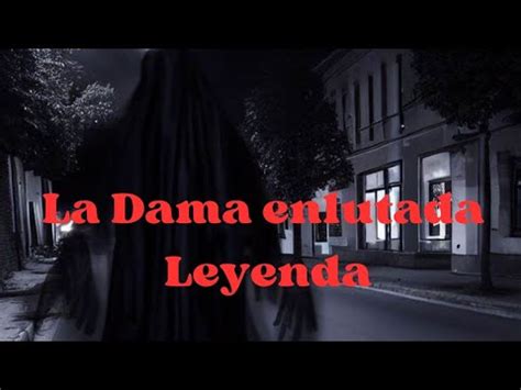 La Leyenda De La Dama Enlutada Youtube