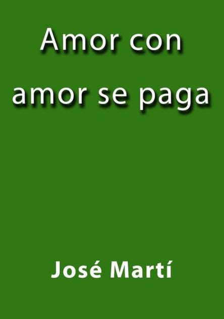 Amor con amor se paga by José Martí eBook Barnes Noble