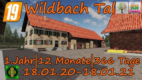 LS19 Wildbach Tal 1 Jahr 12 Monate 366 Tage 18 01 20 18 01 21