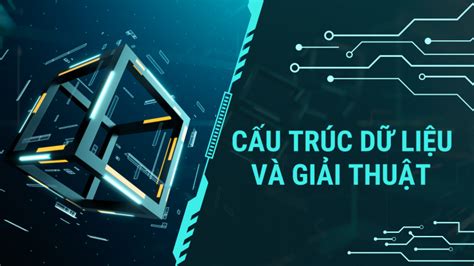 Khóa Học Cấu Trúc Dữ Liệu Và Giải Thuật Data Structures And Algorithms