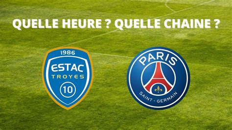 Diffusion Troyes Psg Quelle Heure Et Sur Quelle Cha Ne Regarder