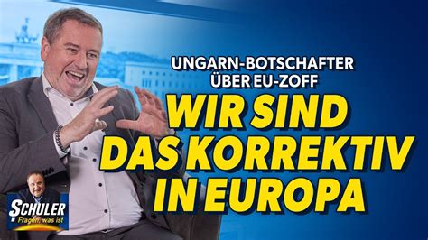 Ungarn Botschafter Ber Zoff In Der Eu Wir Sind Das Korrektiv In