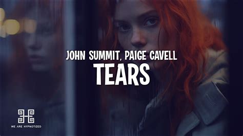 John Summit Paige Cavell Tears Lyrics Youtube