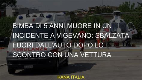 Bimba Di Anni Muore In Un Incidente A Vigevano Sbalzata Fuori Dall