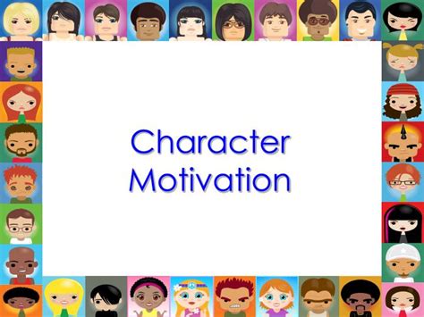 Character Motivation Examples Motivation Character Powerpoint Ppt