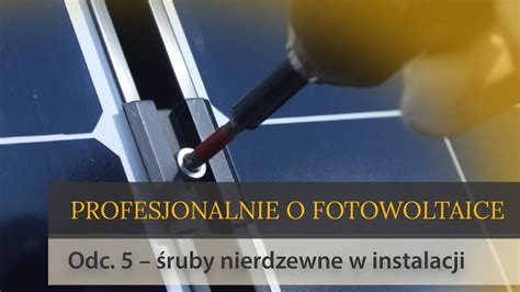 Profesjonalnie O Fotowoltaice Odc Ruby Nierdzewne W Instalacji