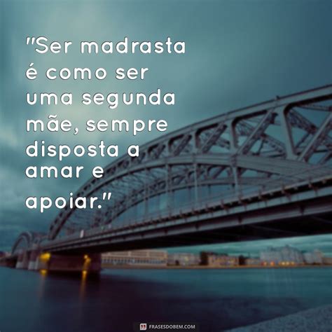 Descubra As Melhores Frases De Madrasta Para Se Aproximar Da Sua