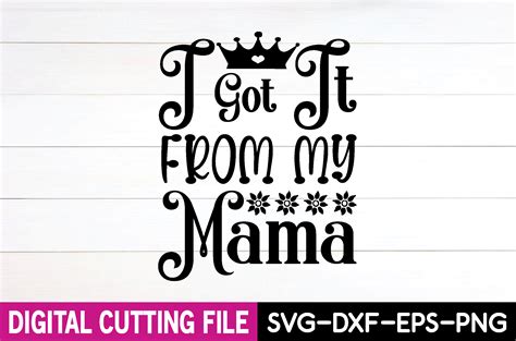 I Got It From My Mama Svg Graphic By Shahinrahman312001 · Creative Fabrica